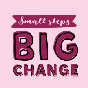 small steps big change
